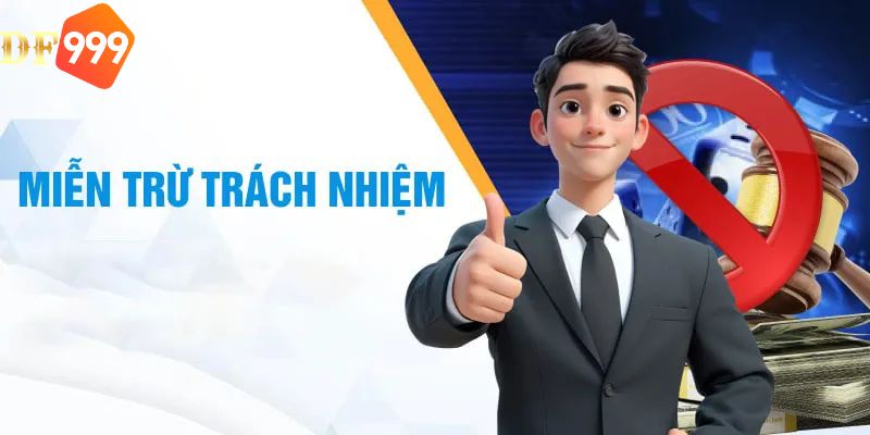 Lưu ý giúp bet thủ tránh không bị miễn trách nhiệm tại DF99